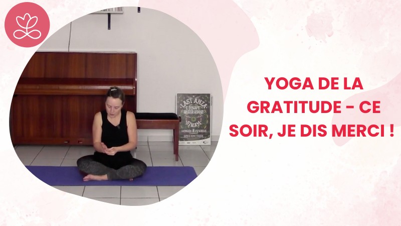 1.2 Jour 2. Yoga de la gratitude - Ce soir, je dis Merci ! avec Aurélie Langlais (26 min)